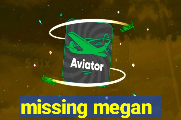missing megan
